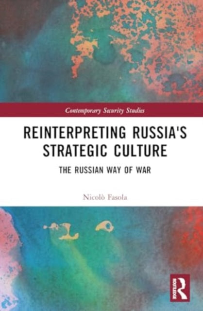 Reinterpreting Russia's Strategic Culture: The Russian Way of War