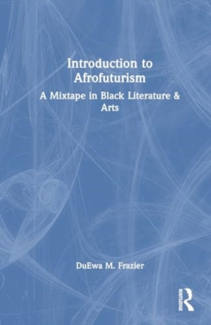 Introduction to Afrofuturism: A Mixtape in Black Literature & Arts