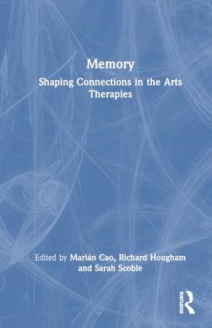 Memory: Shaping Connections in the Arts Therapies