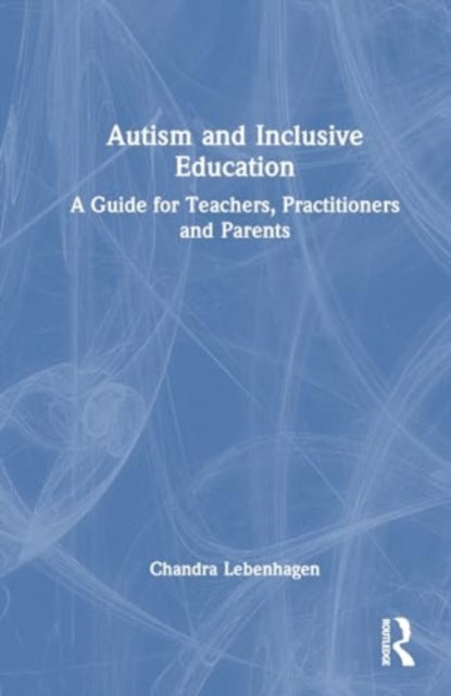 Autism and Inclusive Education: A Guide for Teachers, Practitioners and Parents