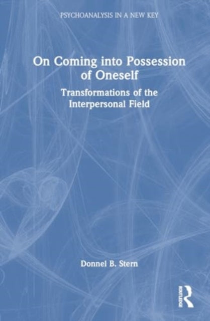 On Coming into Possession of Oneself: Transformations of the Interpersonal Field