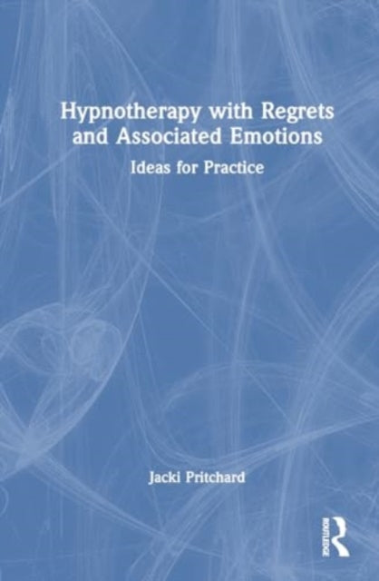 Hypnotherapy with Regrets and Associated Emotions: Ideas for Practice