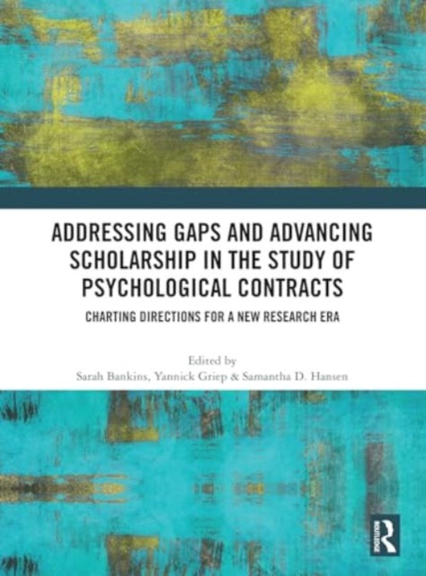 Addressing Gaps and Advancing Scholarship in the Study of Psychological Contracts: Charting Directions for a New Research Era