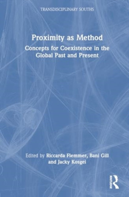 Proximity as Method: Concepts for Coexistence in the Global Past and Present