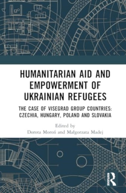 Humanitarian Aid and Empowerment of Ukrainian Refugees: The Case of Visegrad Group countries: Czechia, Hungary, Poland, and Slovakia