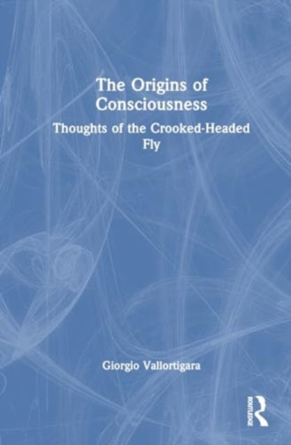 The Origins of Consciousness: Thoughts of the Crooked-Headed Fly