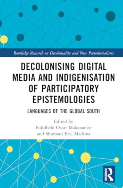 Decolonising Digital Media and Indigenisation of Participatory Epistemologies: Languages of the Global South