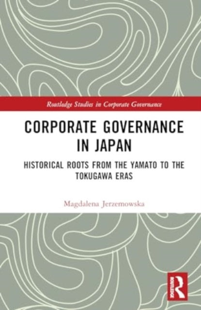 Corporate Governance in Japan: Historical Roots from the Yamato to the Tokugawa Eras