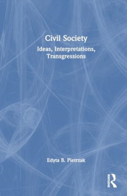 Civil Society: Ideas, Interpretations, Transgressions