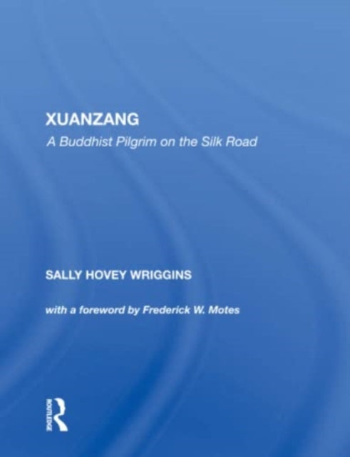 Xuanzang: A Buddhist Pilgrim On The Silk Road