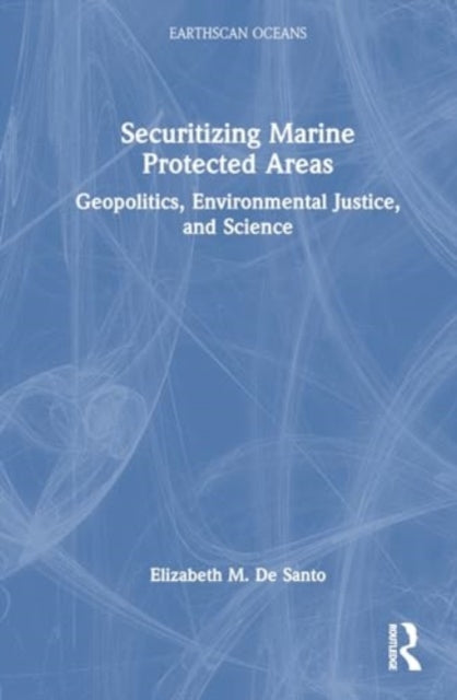 Securitizing Marine Protected Areas: Geopolitics, Environmental Justice, and Science