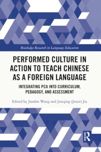 Performed Culture in Action to Teach Chinese as a Foreign Language: Integrating PCA into Curriculum, Pedagogy, and Assessment