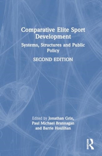 Comparative Elite Sport Development: Systems, Structures and Public Policy