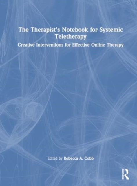 The Therapist’s Notebook for Systemic Teletherapy: Creative Interventions for Effective Online Therapy