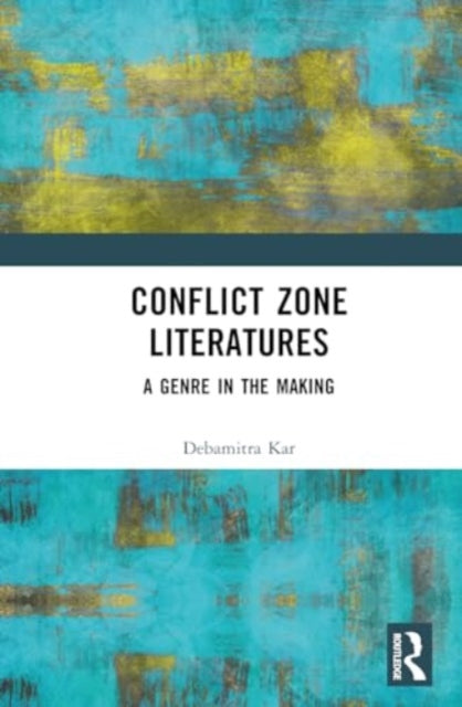 Conflict Zone Literatures: A Genre in the Making