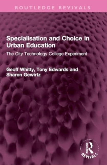 Specialisation and Choice in Urban Education: The City Technology College Experiment