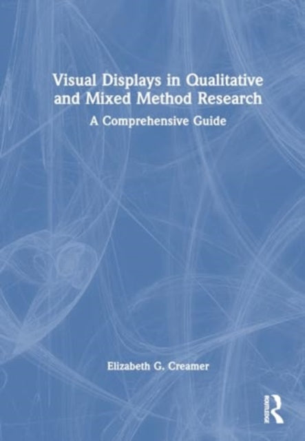 Visual Displays in Qualitative and Mixed Method Research: A Comprehensive Guide