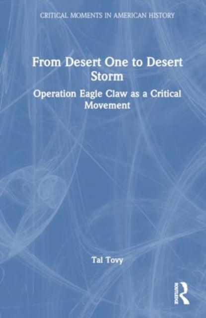 From Desert One to Desert Storm: Operation Eagle Claw as a Critical Movement