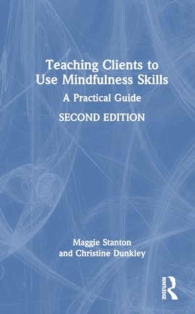 Teaching Clients to Use Mindfulness Skills: A Practical Guide