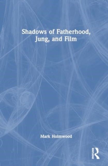 Shadows of Fatherhood, Jung, and Film