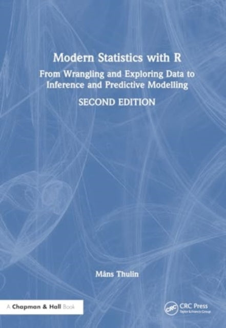 Modern Statistics with R: From Wrangling and Exploring Data to Inference and Predictive Modelling