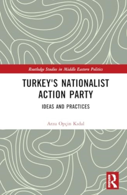 Turkey's Nationalist Action Party: Ideas and Practices