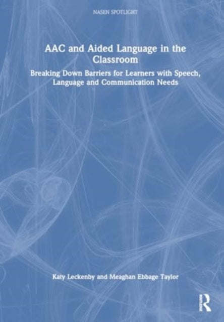 AAC and Aided Language in the Classroom: Breaking Down Barriers for Learners with Speech, Language and Communication Needs