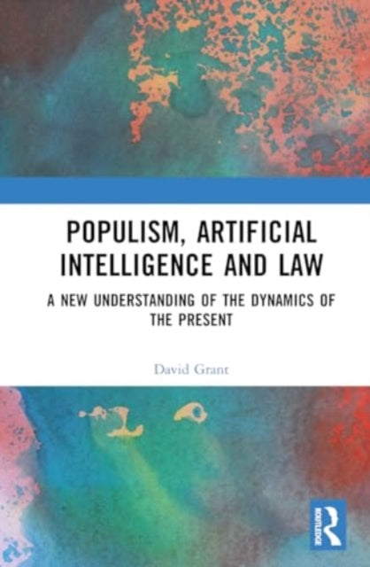 Populism, Artificial Intelligence and Law: A New Understanding of the Dynamics of the Present