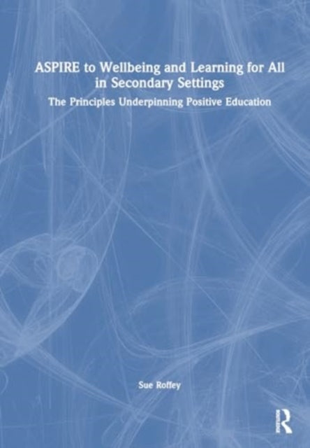 ASPIRE to Wellbeing and Learning for All in Secondary Settings: The Principles Underpinning Positive Education