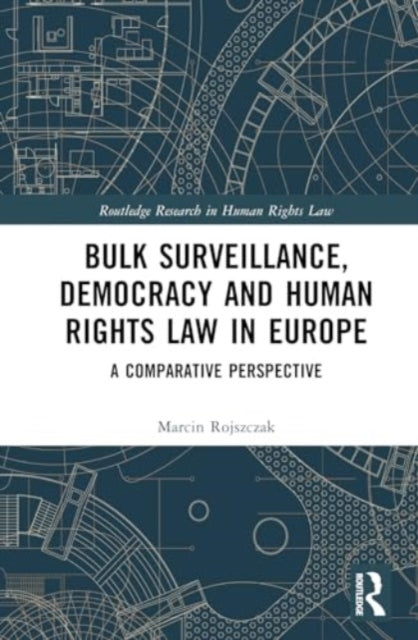 Bulk Surveillance, Democracy and Human Rights Law in Europe: A Comparative Perspective