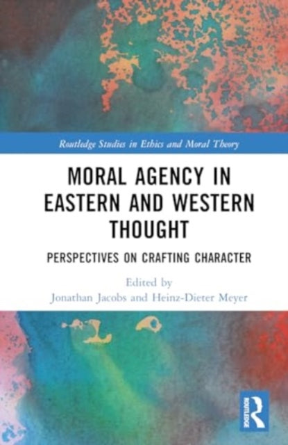 Moral Agency in Eastern and Western Thought: Perspectives on Crafting Character
