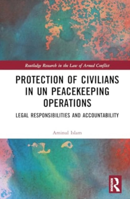 Protection of Civilians in UN Peacekeeping Operations: Legal Responsibility and Accountability
