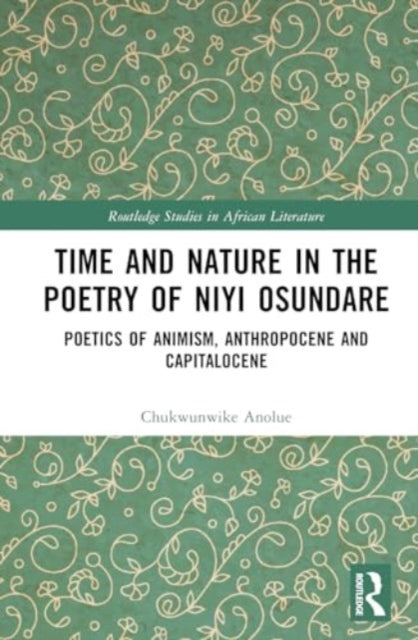 Time and Nature in the Poetry of Niyi Osundare: Poetics of Animism, Anthropocene, and Capitalocene