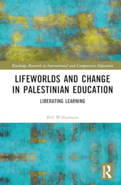 Lifeworlds and Change in Palestinian Education: Liberating Learning