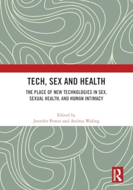 Tech, Sex and Health: The Place of New Technologies in Sex, Sexual Health, and Human Intimacy