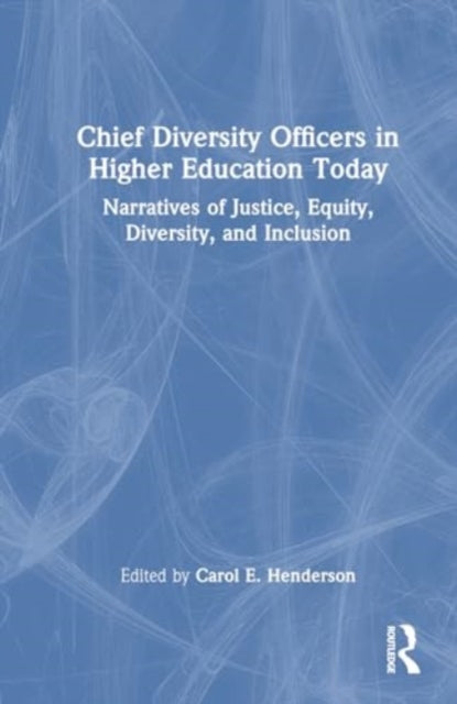 Chief Diversity Officers in Higher Education Today: Narratives of Justice, Equity, Diversity, and Inclusion