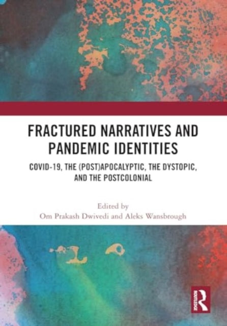 Fractured Narratives and Pandemic Identities: COVID-19, the (Post)Apocalyptic, the Dystopic, and the Postcolonial