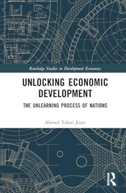 Unlocking Economic Development: The Unlearning Process of Nations