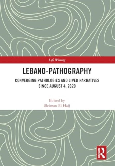 Lebano-Pathography: Converging Pathologies and Lived Narratives Since August 4, 2020