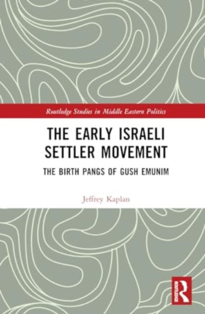 The Early Israeli Settler Movement: The Birth Pangs of Gush Emunim
