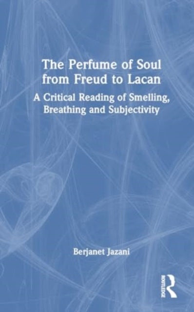 The Perfume of Soul from Freud to Lacan: A Critical Reading of Smelling, Breathing and Subjectivity