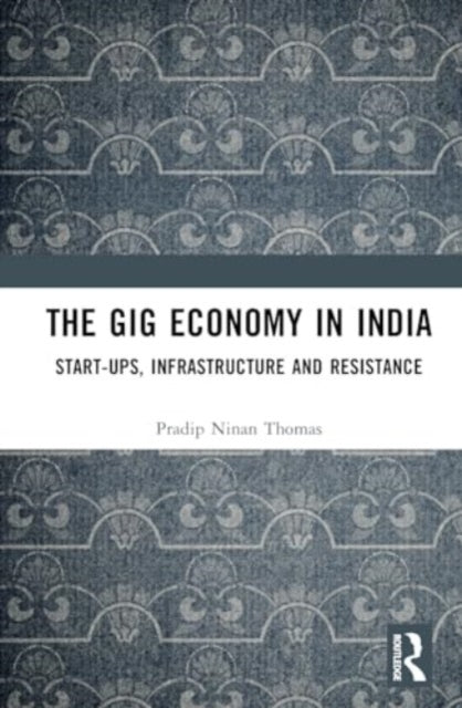 The Gig Economy in India: Start-Ups, Infrastructure and Resistance