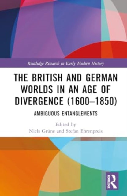The British and German Worlds in an Age of Divergence (1600–1850): Ambiguous Entanglements