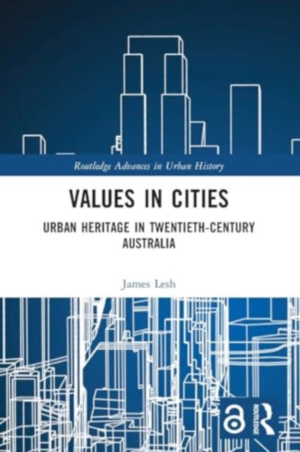 Values in Cities: Urban Heritage in Twentieth-Century Australia