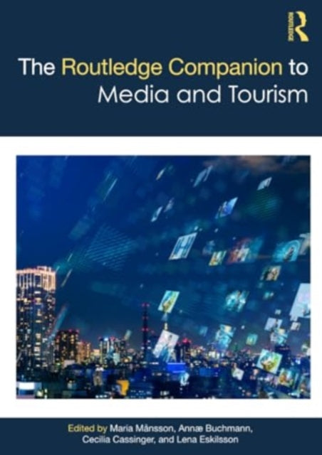 The Routledge Companion to Media and Tourism