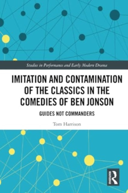 Imitation and Contamination of the Classics in the Comedies of Ben Jonson: Guides Not Commanders