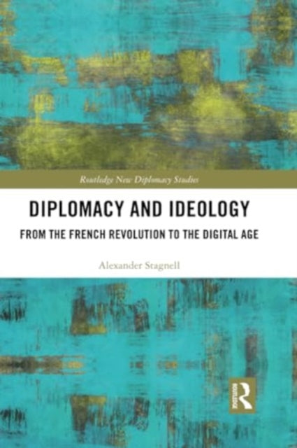 Diplomacy and Ideology: From the French Revolution to the Digital Age