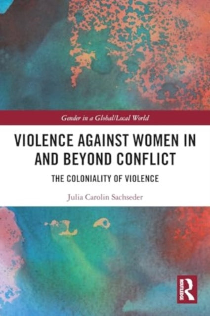 Violence against Women in and beyond Conflict: The Coloniality of Violence