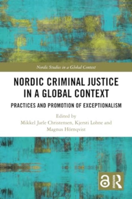 Nordic Criminal Justice in a Global Context: Practices and Promotion of Exceptionalism