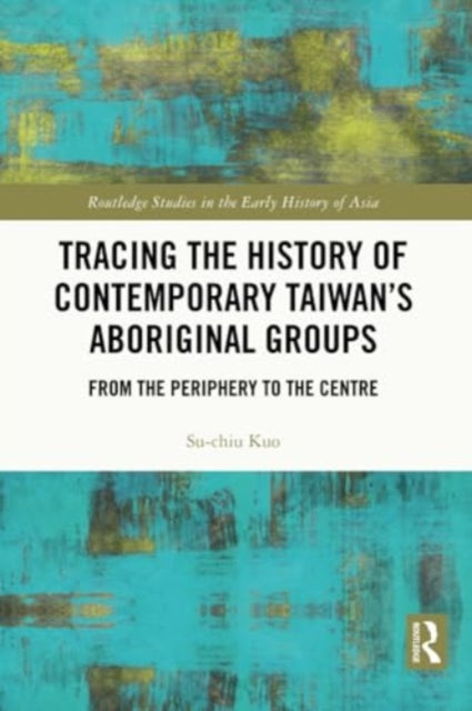 Tracing the History of Contemporary Taiwan’s Aboriginal Groups: From the Periphery to the Centre